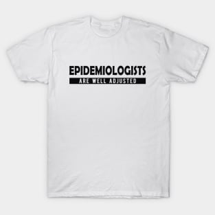 Epidemiologist - Epidemiologists are well adjusted T-Shirt